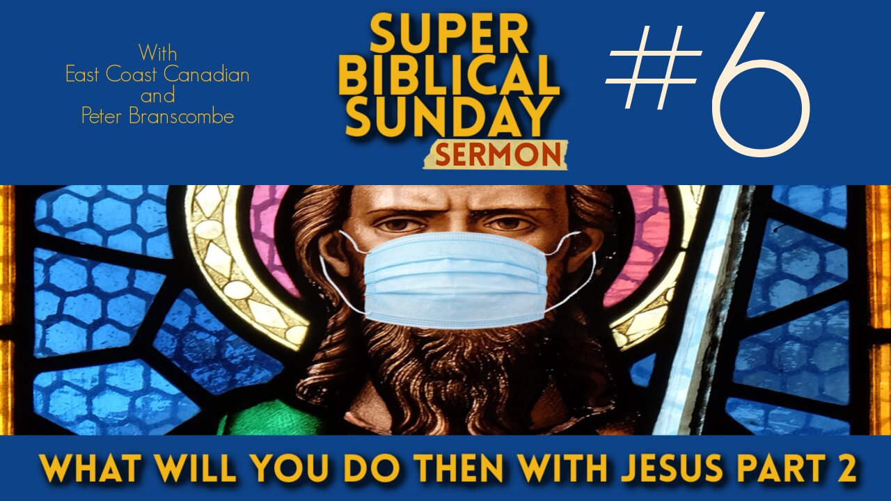 Super Biblical Sunday Sermon #6: What Then Will You Do With Jesus Part 2