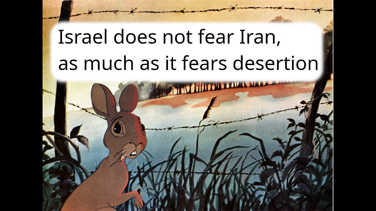 Israel does not fear Iran, as much as it fears desertion