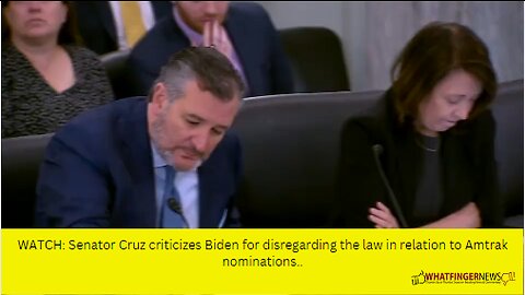 WATCH: Senator Cruz criticizes Biden for disregarding the law in relation to Amtrak nominations.