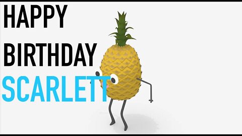 Happy Birthday SCARLETT! - PINEAPPLE Birthday Song