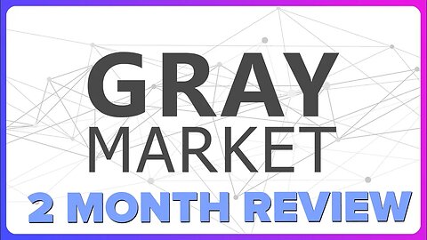 Gray Market 2 Month Review