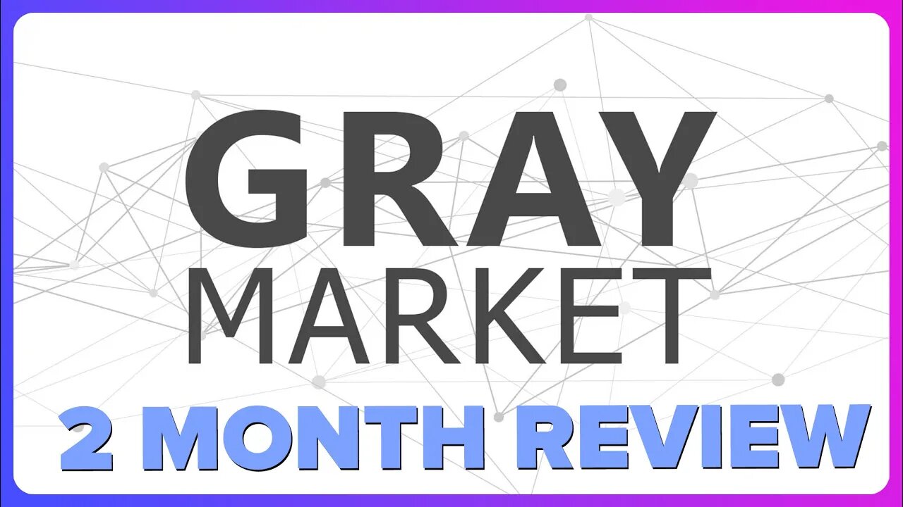 Gray Market 2 Month Review