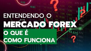 😎Entendendo o Mercado Forex!! O que é e Como Funciona😎