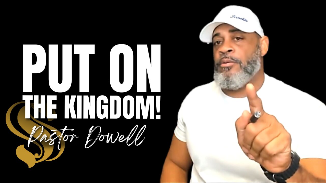 Put On the Kingdom! | Pastor Dowell