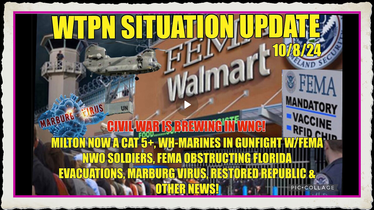 WTPN SIT UP 10 8 24 “MILTON A 5+, FEMA OBSTRUCTS IN FL., MARBURG, WH BATTLE FEMA IN NC”