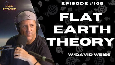 [Drew Vs. The World] Flat Earth Theory ft David Weiss [Feb 28, 2022]