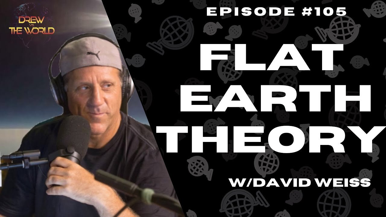 [Drew Vs. The World] Flat Earth Theory ft David Weiss [Feb 28, 2022]