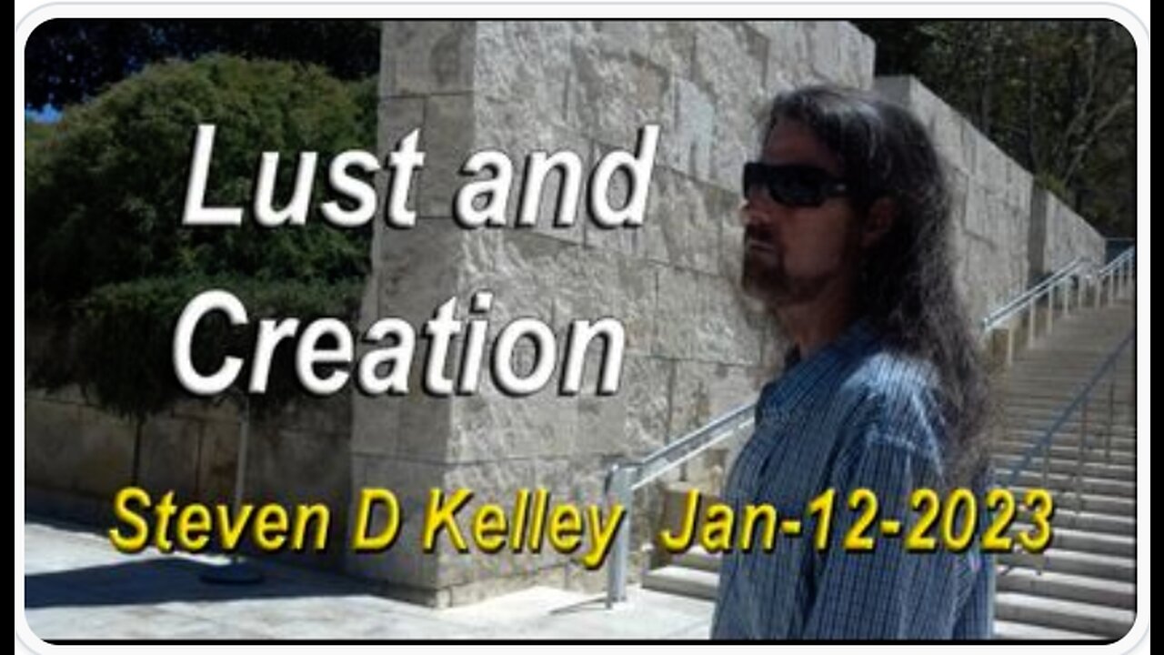 @StevenDKelley, @Lust&Creation @Gnostics, Jan, 12, 2023mp4