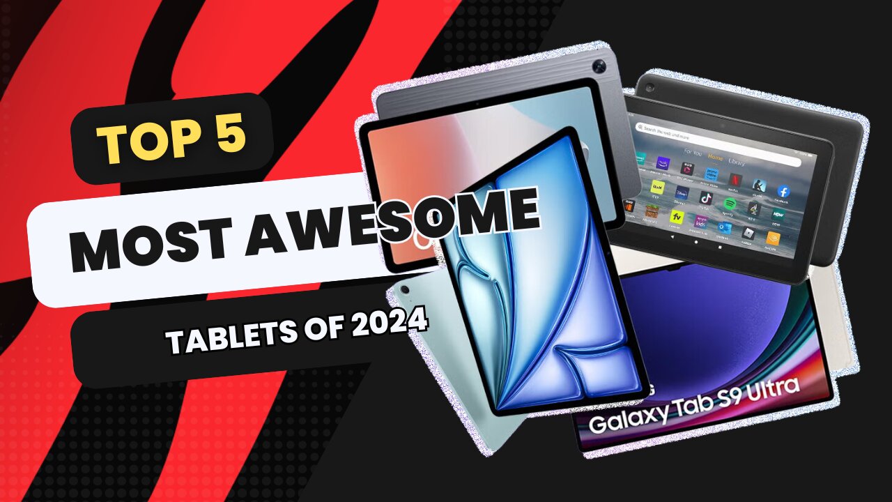 Top 5 Most Awesome Tablets of 2024