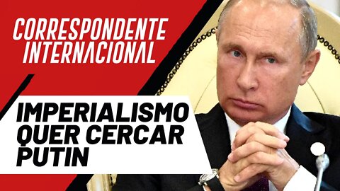 Imperialismo quer cercar Putin - Correspondente Internacional nº 76 - 06/01/22