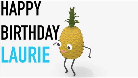 Happy Birthday LAURIE! - PINEAPPLE Birthday Song