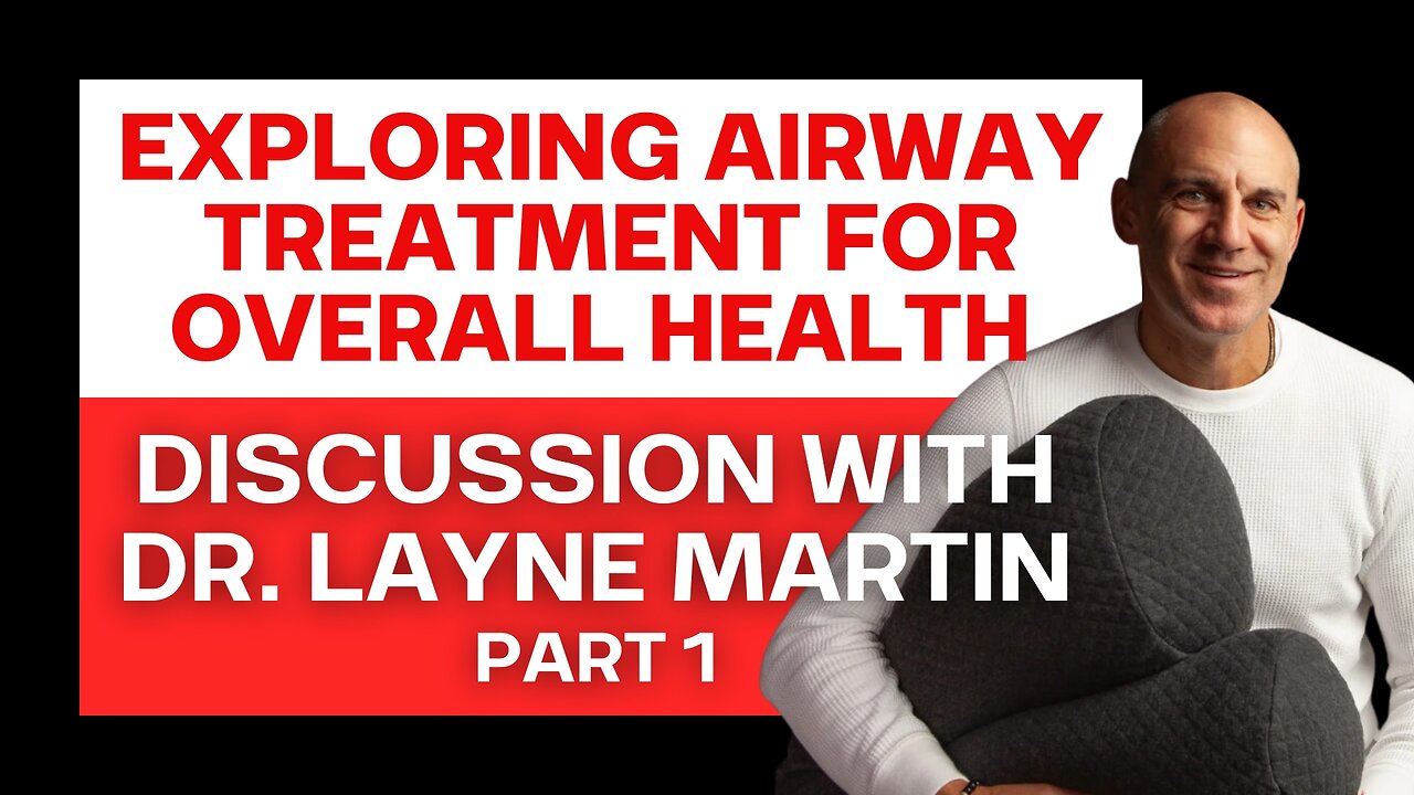 Exploring Airway Treatment for Overall Health with Dr Layne Martin Part 1