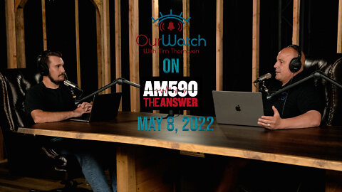 Our Watch on AM590 The Answer - May 8, 2022