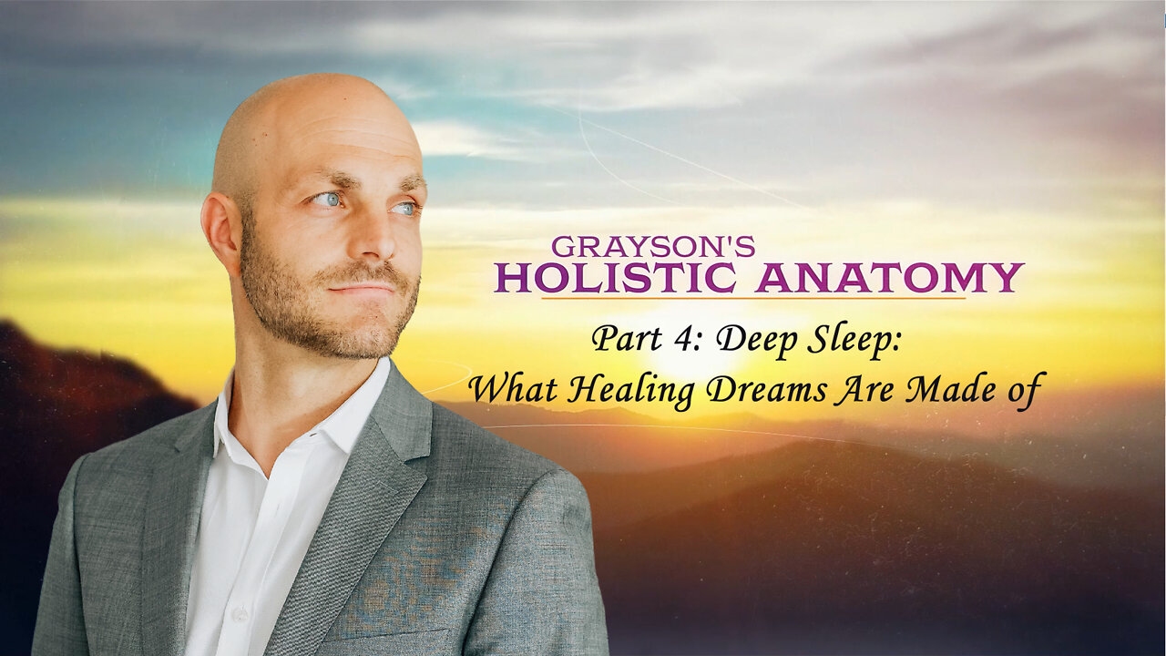 Grayson's Holistic Anatomy Part 04: Deep Sleep: What Healing Dreams Are Made Of