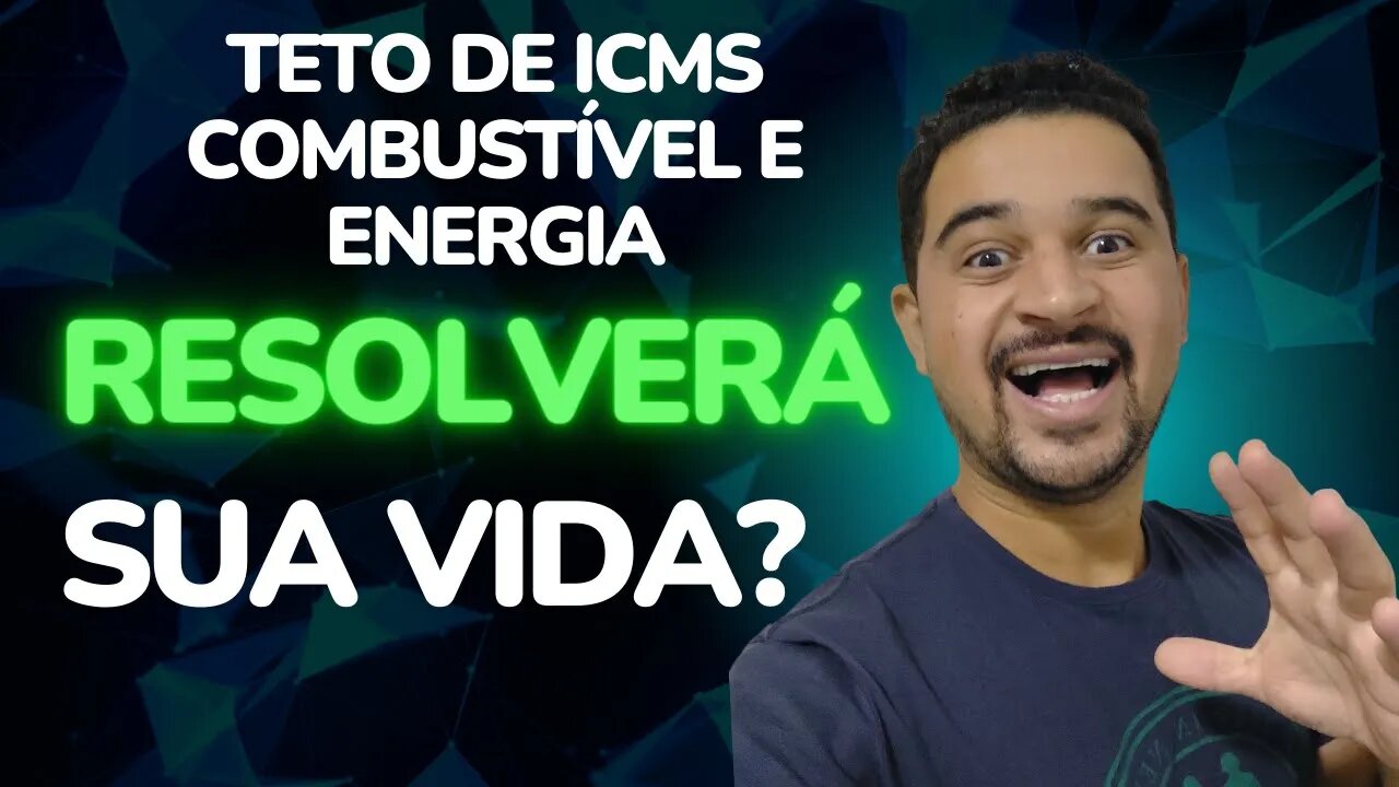 TETO DE ICMS DE 17% EM COMBUSTÍVEIS E ENERGIA RESOLVE SUA VIDA?