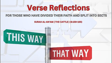 for those who have divided their faith and split into sects.. S.Al-An'am [ The Cattle ] (6:159-165)