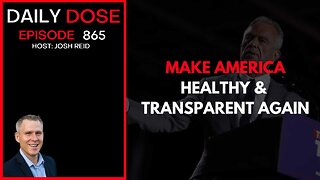 Make America Healthy & Transparent Again | Ep. 865 The Daily Dose