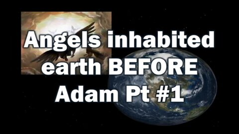 Angels Inhabited Earth BEFORE Adam (Part #1)