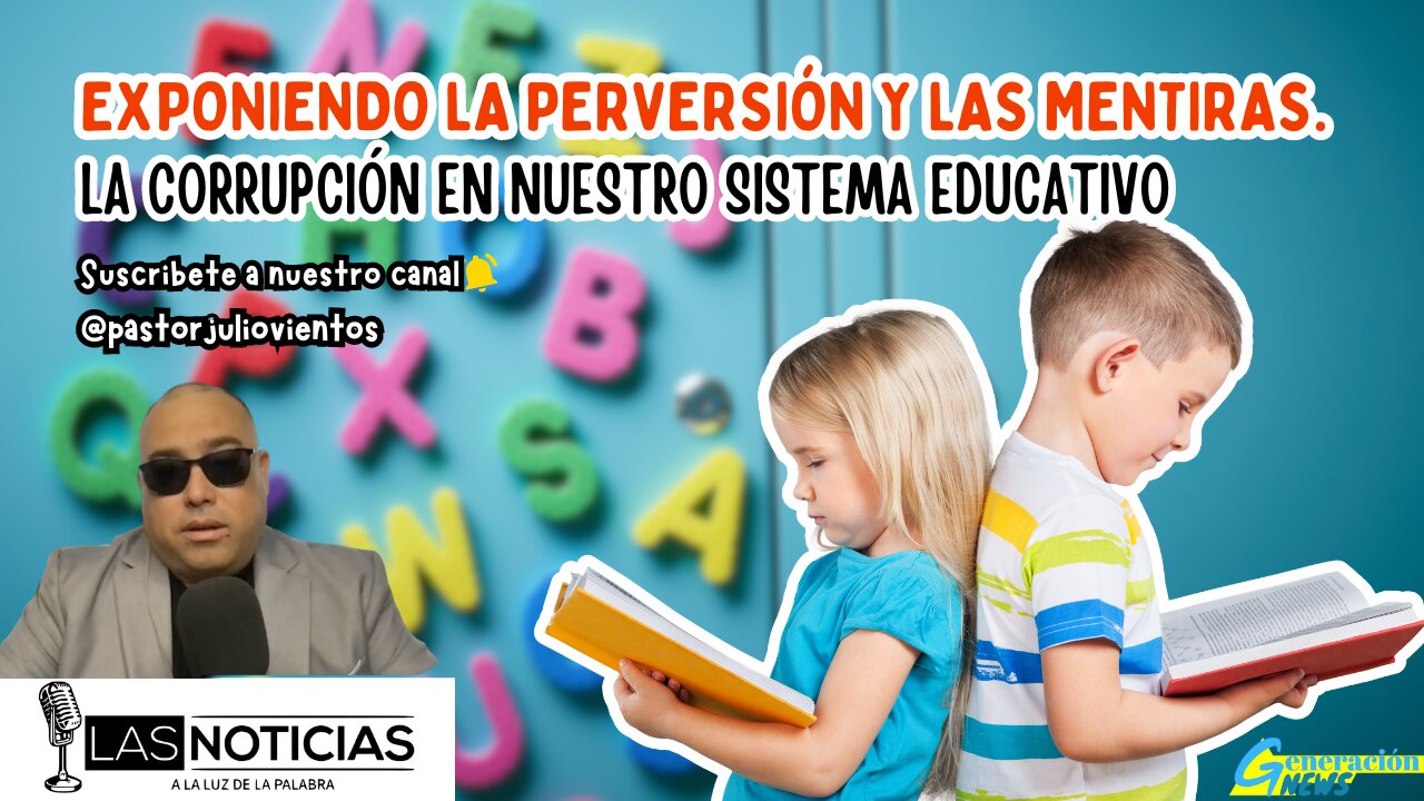 Exponiendo la perversión y las mentiras | La corrupción en nuestro sistema educativo