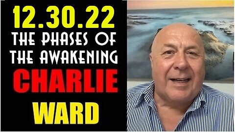 Charlie Ward Shocking News 12.30.22 The Phases Of The Awakening!!