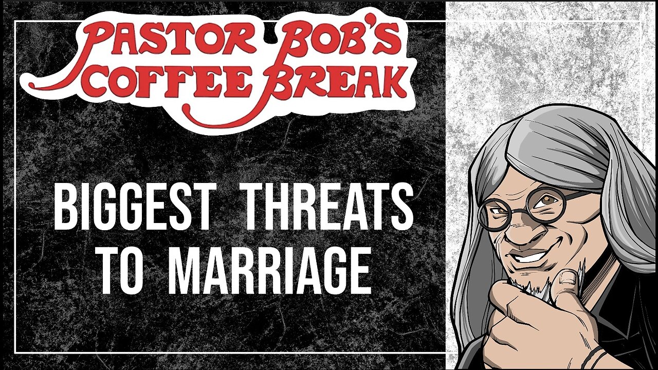 BIGGEST THREATS TO MARRIAGE / Pastor Bob's Coffee Break