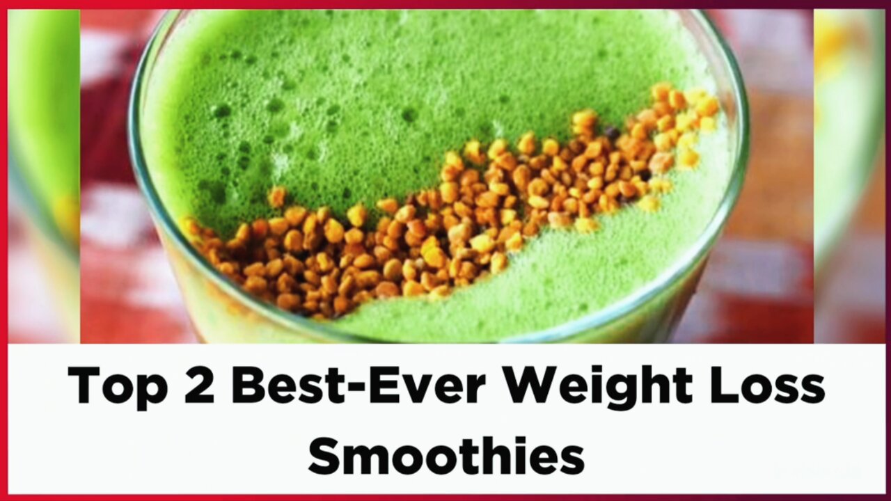 Top 2 Best-Ever Weight Loss Smoothies