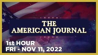 THE AMERICAN JOURNAL [1 of 3] Friday 11/11/22 • News, Reports & Analysis • Infowars