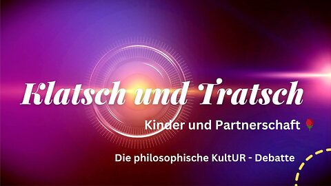 Klatsch und Tratsch - Kinder und Partnerschaft 🌹