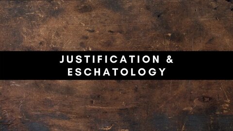 Justification & Eschatology