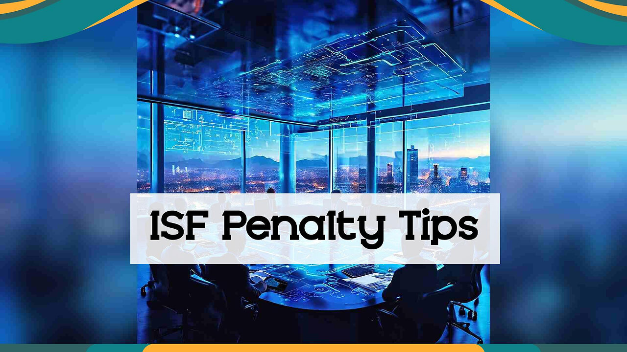 Resolving ISF Penalty Disputes: Expert Strategies for Favorable Outcomes