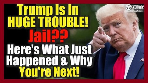 BREAKING: Trump Is In HUGE TROUBLE! Jail?? Here’s What Just Happened & Why You’re Next!