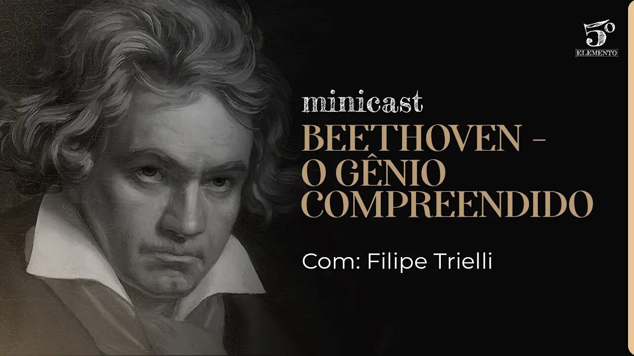 BEETHOVEN - O GÊNIO COMPREENDIDO | MINICAST 5º ELEMENTO