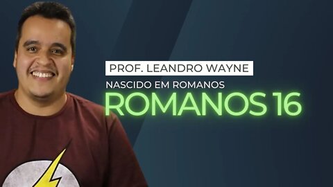 Romanos 16 - Prof. Leandro Wayne