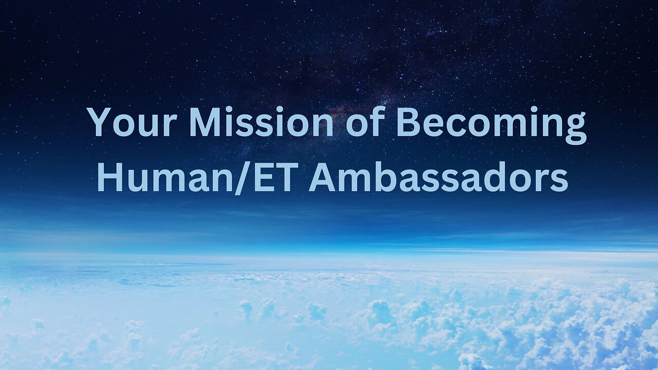 Your Mission of Becoming Human/ET Ambassadors ∞The 9D Arcturian Council, by Daniel Scranton