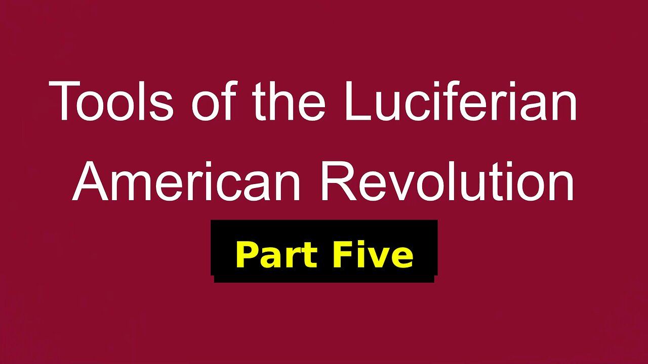 Tools of the Luciferian American Revolution: Part Five