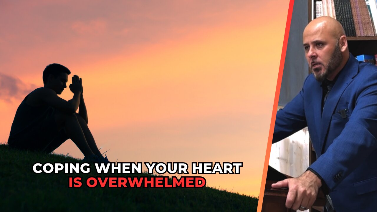 COPING WHEN YOUR HEART IS OVERWHELMED