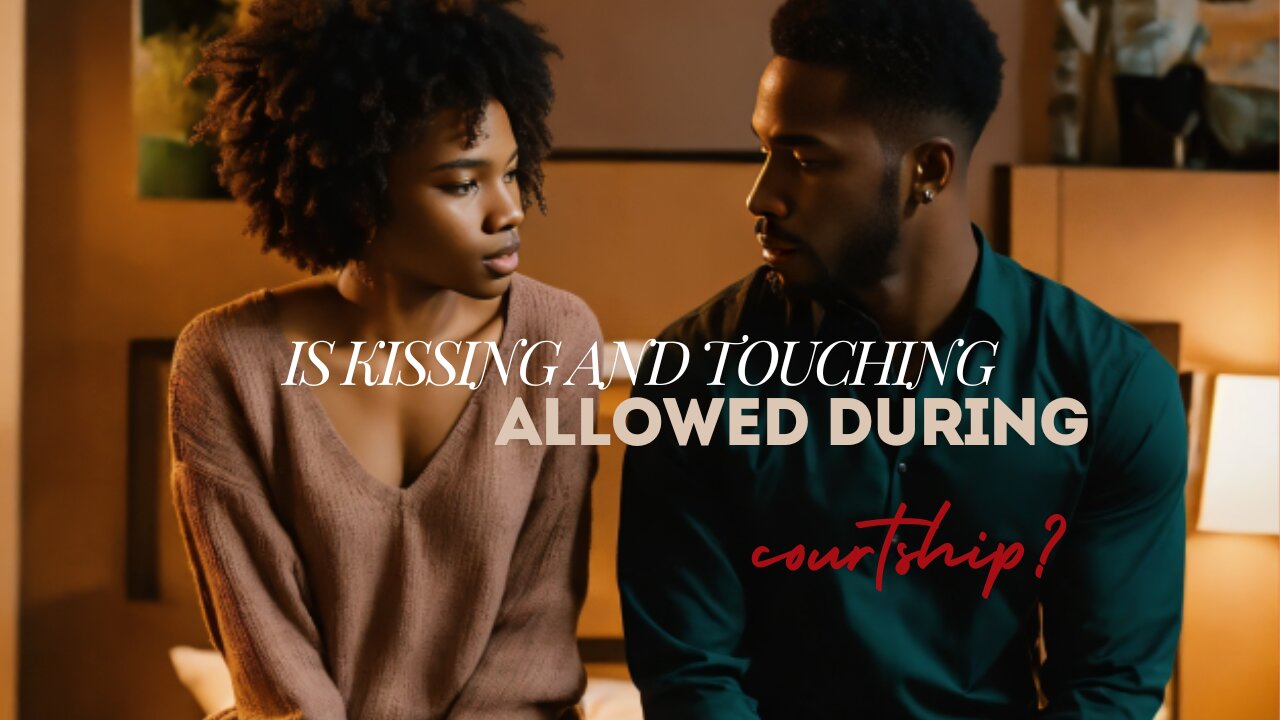 IS KISSING AND TOUCHING ALLOWED DURING COURTSHIP?