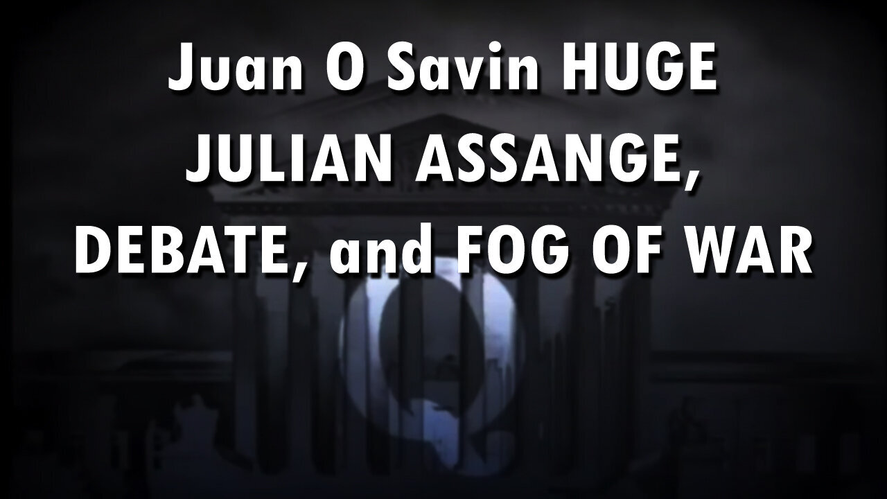 Juan O Savin HUGE About Julian Assange , DEBATE, And FOG OF WAR - June 27..