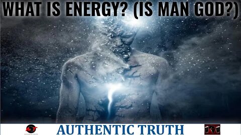 What is Energy? (is man god?)