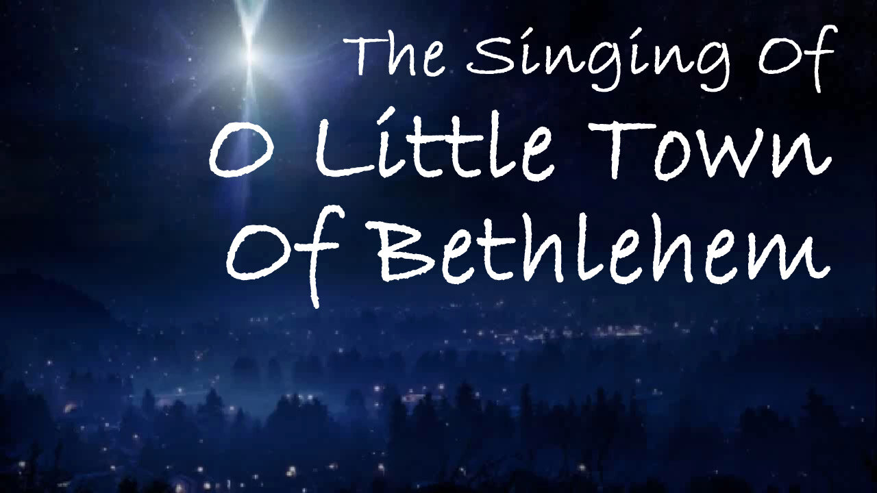 The Singing Of O Little Town Of Bethlehem