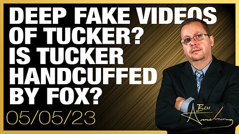 The Ben Armstrong Show | Deep Fake Videos of Tucker? Is Tucker Handcuffed By Fox?