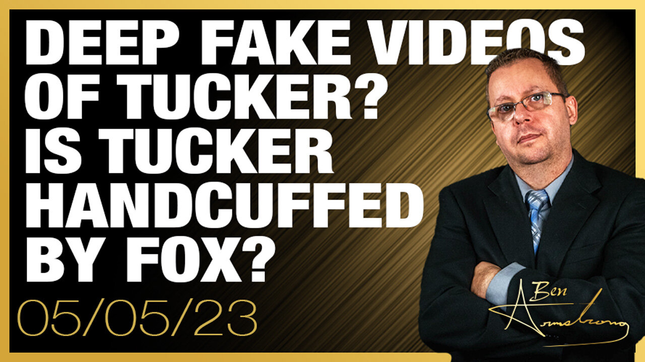 The Ben Armstrong Show | Deep Fake Videos of Tucker? Is Tucker Handcuffed By Fox?