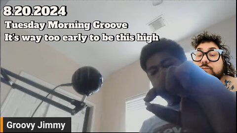 8.20.2024 - Groovy Jimmy - Tuesday morning Groove, it's way too early to be this high