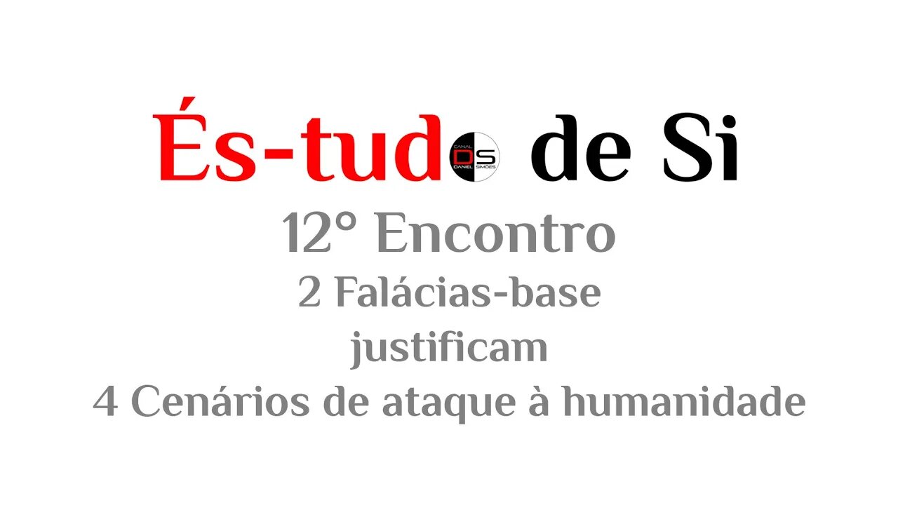 12° Encontro És-tudo de Si : 2 Falácias base justificam 4 Cenários de ataque à humanidade