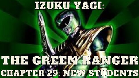 Izuku Yagi: The Green Ranger - Chapter 29: New Students