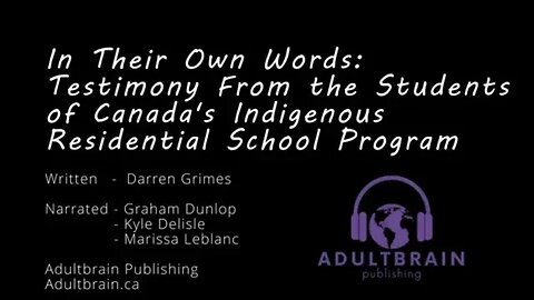 IN THEIR OWN WORDS - Testimony from the Students of Canada’s Indigenous Residential School Program