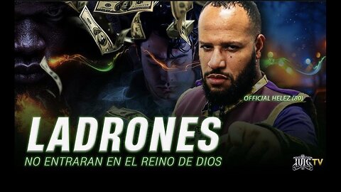 LADRONES NO ENTRARAN EN EL REINO DE DIOS Thieves Will Not Enter Into The Kingdom of God