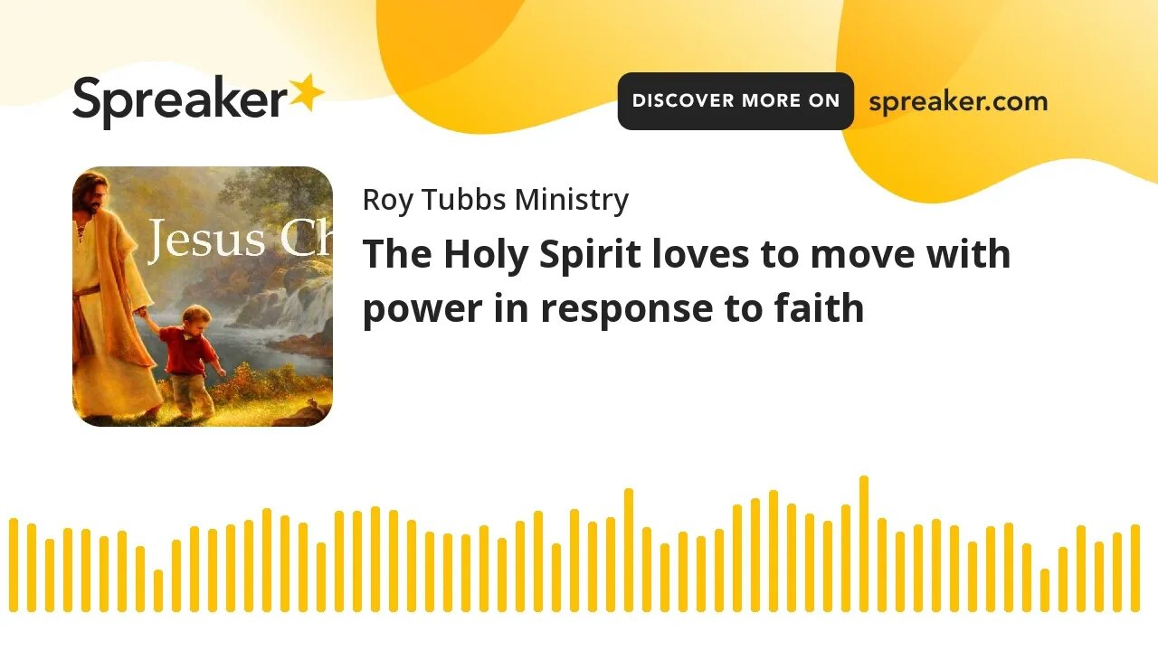 The Holy Spirit loves to move with power in response to faith