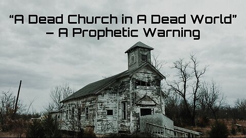 5-25-2024 "A Dead Church in a Dead World - A Prophetic Warning"