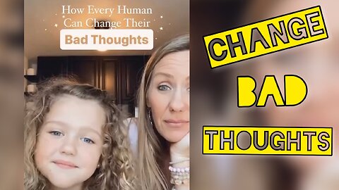 WE CAN ”CHANGE” BAD THOUGHTS!